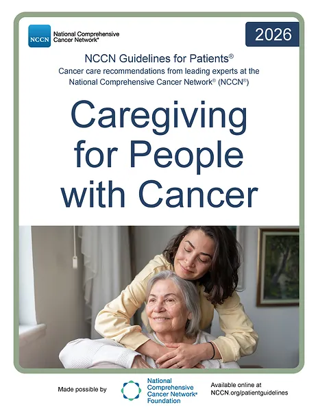 The NCCN Guidelines for Patients: Caregiving for People with Cancer is now available for free at NCCN.org/patients or via the NCCN Patient Guides for Cancer App. The NCCN Guidelines for Patients: Caregiving for People with Cancer is now available for free at NCCN.org/patients or via the NCCN Patient Guides for Cancer App.